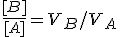\frac{[B]}{[A]}=V_B/V_A
